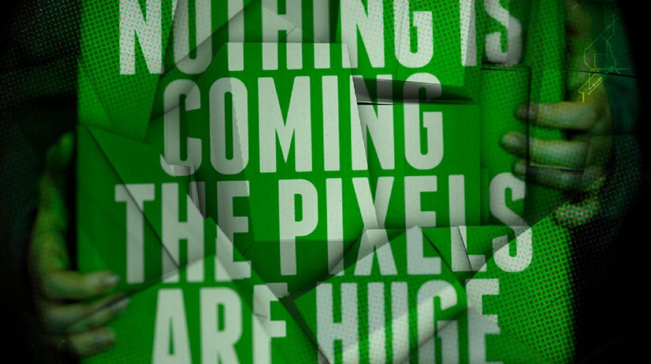 Theatre 42: Nothing is Coming the Pixels are Huge