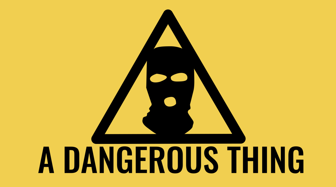 A warning triangle in front of a yellow background. Inside the triangle is the silhouette of a black balaclava. Underneath the triangle are the words 'A Dangerous Thing'